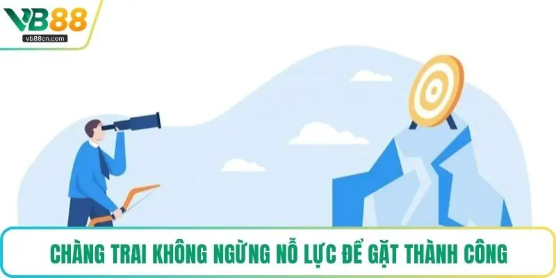 Chàng trai không ngừng nỗ lực để gặt thành công