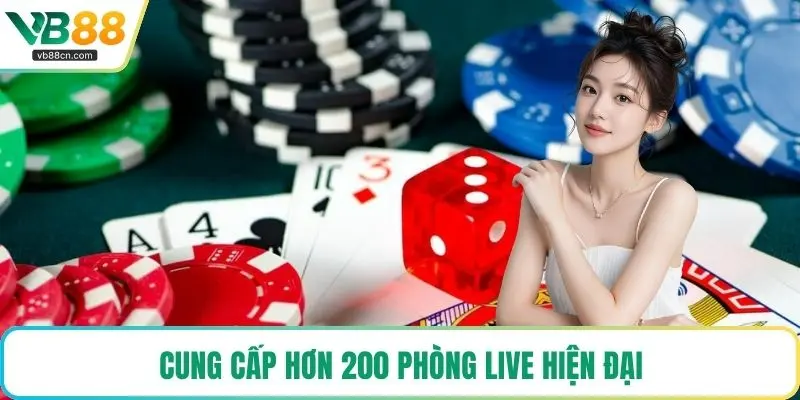 Cung cấp hơn 200 phòng live hiện đại