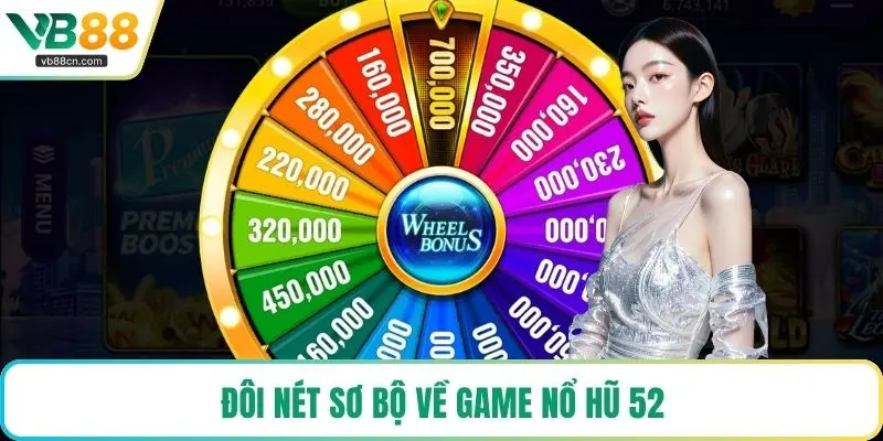 Đôi nét sơ bộ về game nổ hũ 52