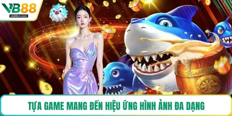 Tựa game mang đến hiệu ứng hình ảnh đa dạng