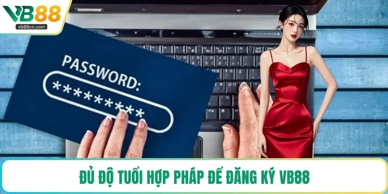 Đủ độ tuổi hợp pháp để đăng ký VB88
